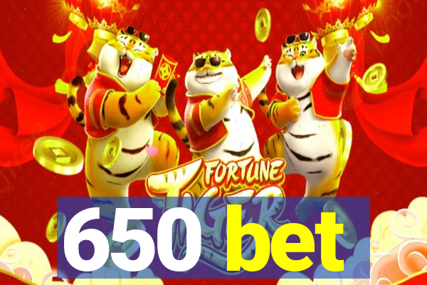 650 bet